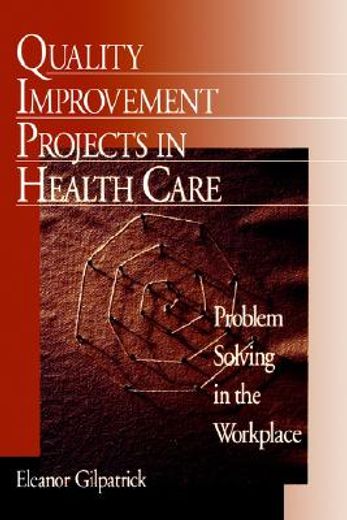 quality improvement projects in health care,problem solving in the workplace