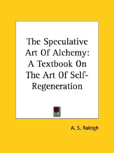 the speculative art of alchemy,a textbook on the art of self-regeneration