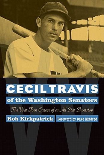 cecil travis of the washington senators,the war-torn career of an all-star shortstop (en Inglés)