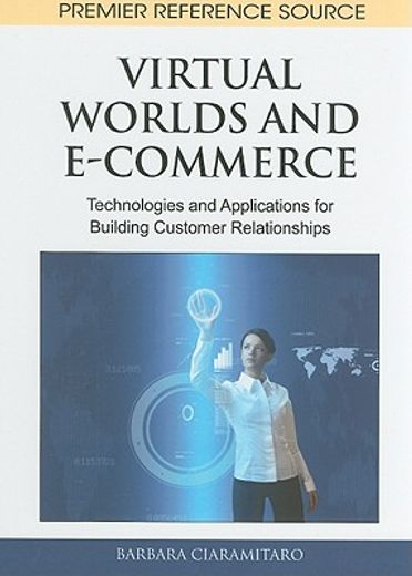 virtual worlds and e-commerce,technologies and applications for building customer relationships