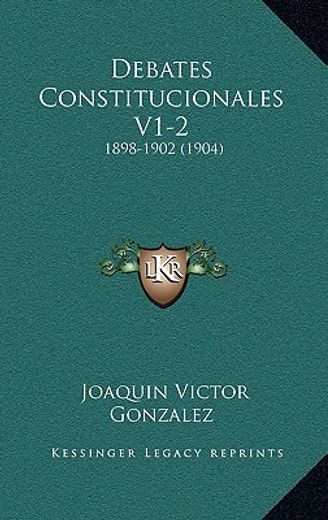 Debates Constitucionales V1-2: 1898-1902 (1904)