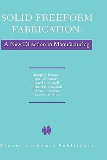 solid freeform fabrication: a new direction in manufacturing (en Inglés)