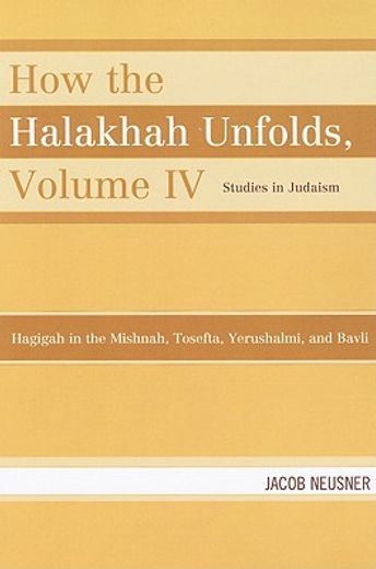 how the halakhah unfolds,hagigah in the mishnah, tosefta, yerushalmi, and bavli