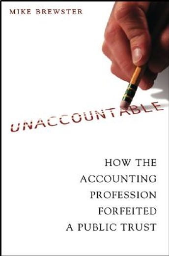 unaccountable,how the accounting profession forfeited a public trust (en Inglés)