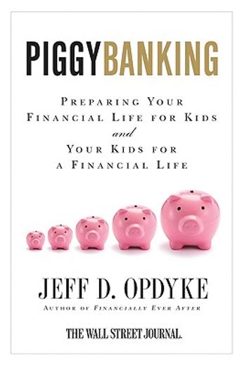 piggybanking,preparing your financial life for kids and your kids for a financial life