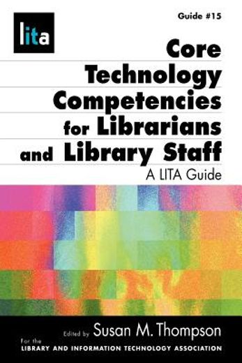 core technology competencies for librarians and library staff,a lita guide