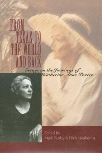 from texas to the world and back,essays on the journeys of katherine anne porter