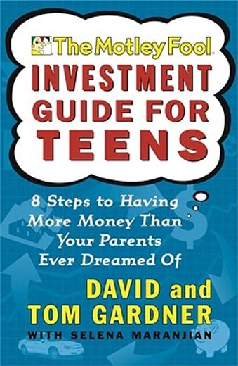 The Motley Fool Investment Guide for Teens: 8 Steps to Having More Money Than Your Parents Ever Dreamed of (en Inglés)