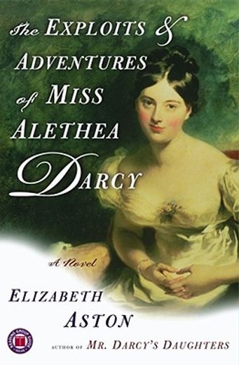 the exploits and adventures of miss alethea darcy (en Inglés)
