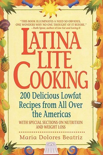 latina lite cooking: 200 delicious lowfat recipes from all over the americas - with special selections on nutrition and weight loss