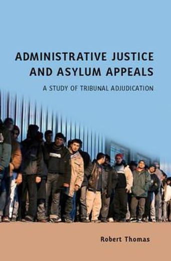 administrative justice and asylum appeals,a study of tribunal adjudication