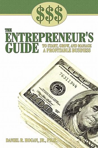 $$$ the entrepreneur`s guide to start, grow, and manage a profitable business