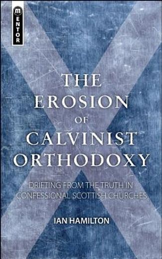 The Erosion of Calvinist Orthodoxy: Drifting from the Truth in Confessional Scottish Churches