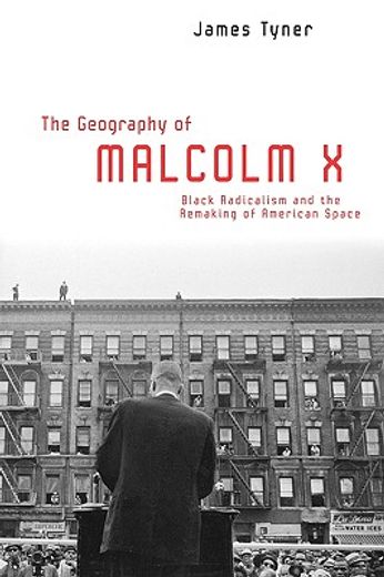the geography of malcolm x,black radicalism and the remaking of american space