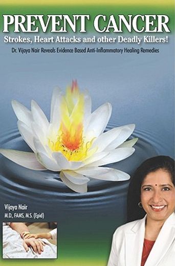 prevent cancer, strokes, heart attacks and other deadly killers!,dr. vijaya nair reveals evidence-based anti-inflammatory healing remedies