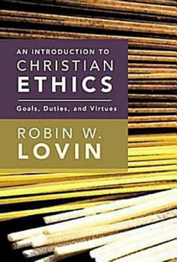 introduction to christian ethics,goals, duties, and virtues (in English)
