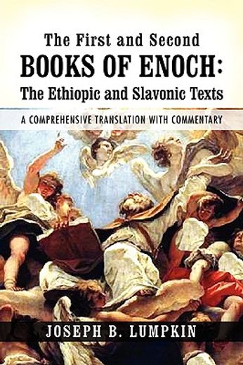 the first and second books of enoch,the ethiopic and slavonic texts: a comprehensive translation with commentary