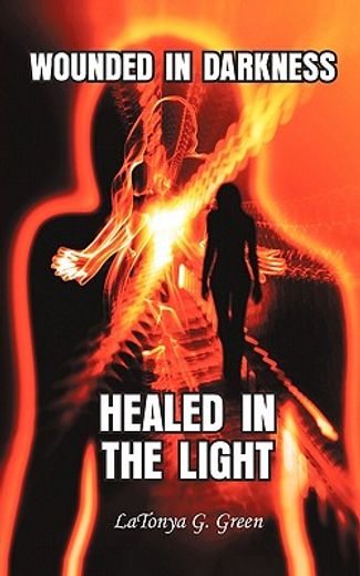 wounded in darkness, healed in the light