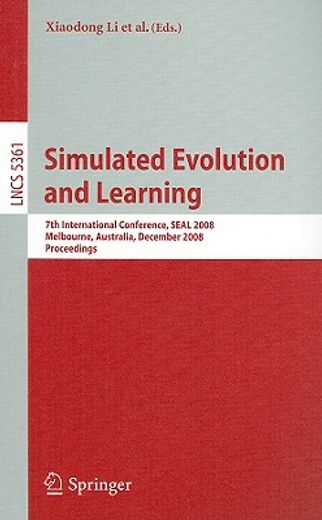 simulated evolution and learning,7th international conference, seal 2008, melbourne, australia, december 7-10, 2008, proceedings