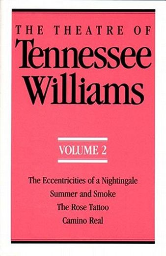 theatre of tennessee williams,eccentricities of a nightingale, summer and smoke, the rose tatoo, camino real (en Inglés)