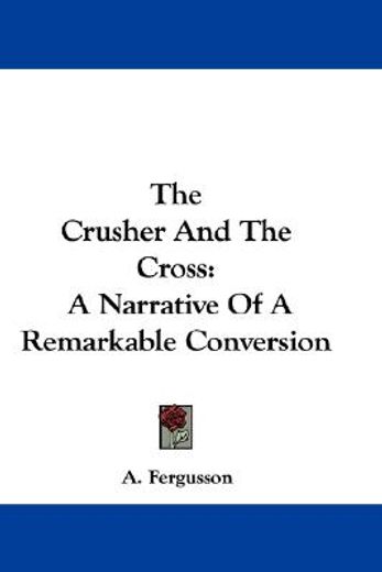 the crusher and the cross: a narrative o