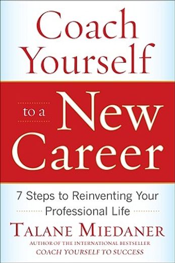 coach yourself to a new career,7 steps to reinventing your professional life (en Inglés)