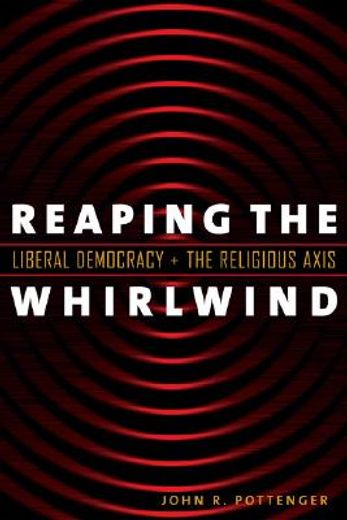 Reaping the Whirlwind: Liberal Democracy and the Religious Axis (en Inglés)