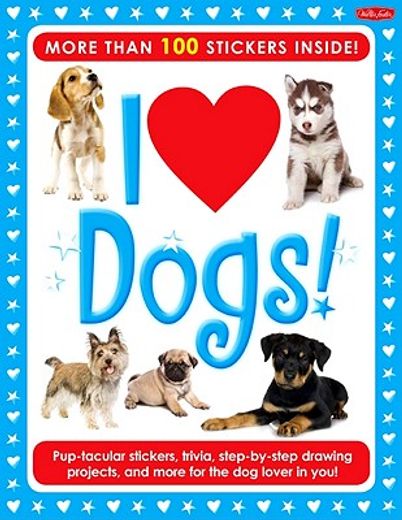 i love dogs!,pup-tacular stickers, trivia, step-by-step drawing projects, and more for the dog lover in you!