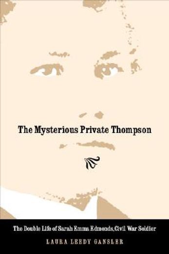 the mysterious private thompson,the double life of sarah emma edmonds, civil war soldier (in English)