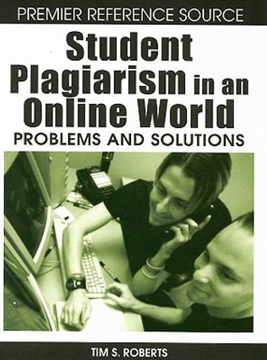 student plagiarism in an online world,problems and solutions