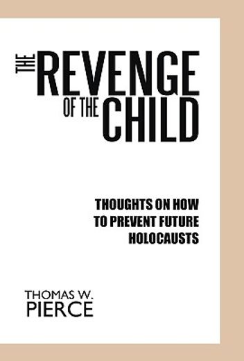 the revenge of the child,thoughts on how to prevent future holocausts