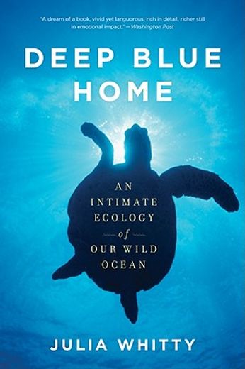 deep blue home,an intimate ecology of our wild ocean (en Inglés)