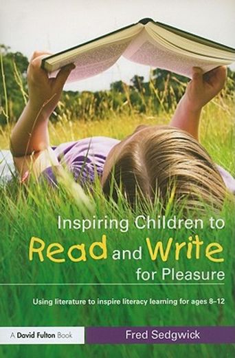 inspiring children to read and write for pleasure,using literature to inspire literacy learning for ages 8-12