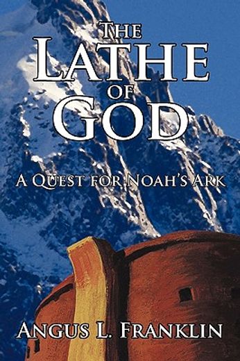 the lathe of god,a quest for noah’s ark