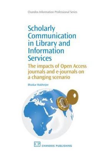 scholarly communication in library and information services,the impacts of open access journals and e-journals on a changing scenario