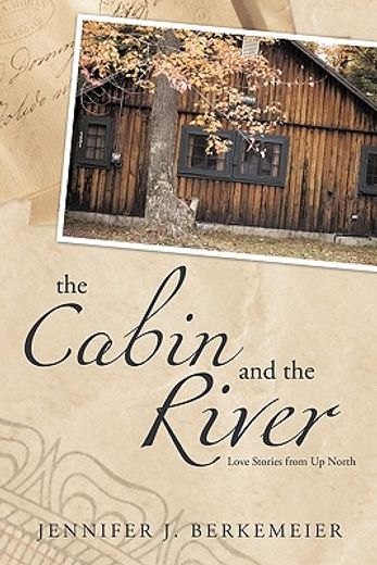 the cabin and the river,love stories from up north