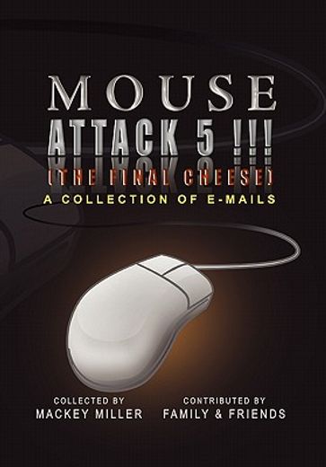 mouse attack 5!!! the final cheese,a collection of emails
