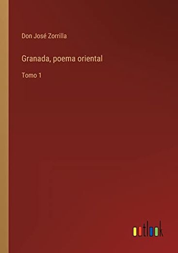 Granada, Poema Oriental: Tomo 1