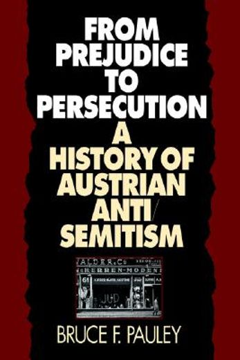 from prejudice to persecution,a history of austrian anti-semitism
