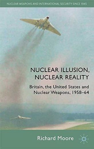 nuclear illusion, nuclear reality,britain, the united states and nuclear weapons, 1958-64