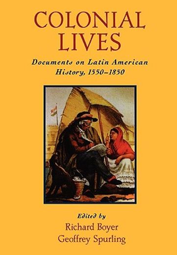colonial lives,documents on latin american history, 1550-1850