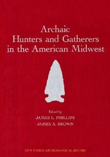 Archaic Hunters and Gatherers in the American Midwest (en Inglés)