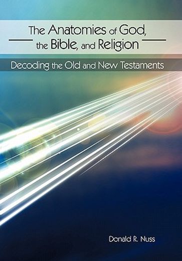 the anatomies of god, the bible, and religion,decoding the old and new testaments