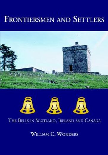 frontiersmen and settlers,the bells in scotland, ireland and canada