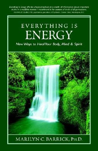 everything is energy,new ways to heal your body, mind and spirit