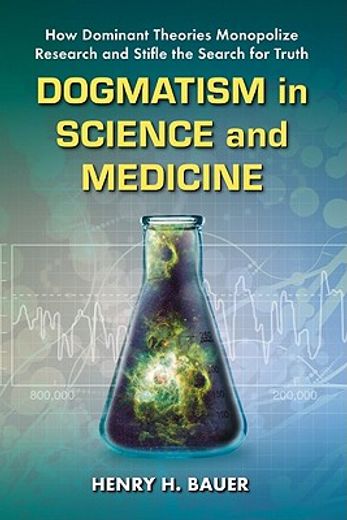 dogmatism in science and medicine,how dominant theories monopolize research and stifle the search for truth
