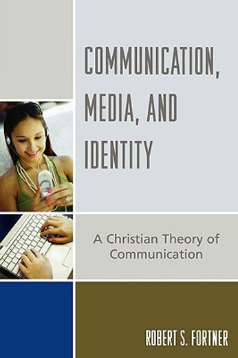 communication, media, and identity,a christian theory of communication