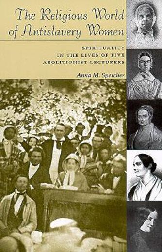 the religious world of antislavery women,spirituality in the lives of five abolitionist lecturers