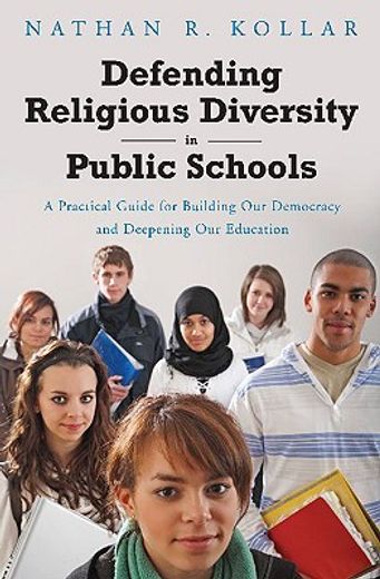 defending religious diversity in public schools,a practical guide for building our democracy and deepening our education