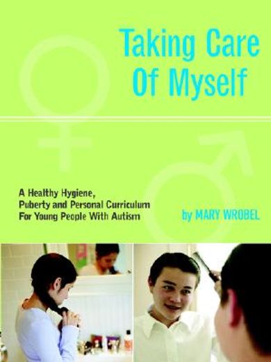 taking care of myself,a hygiene, puberty and personal curriculum for young people with autism (en Inglés)